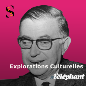 sartre explorations culturelles podcast l'elephant existentialisme